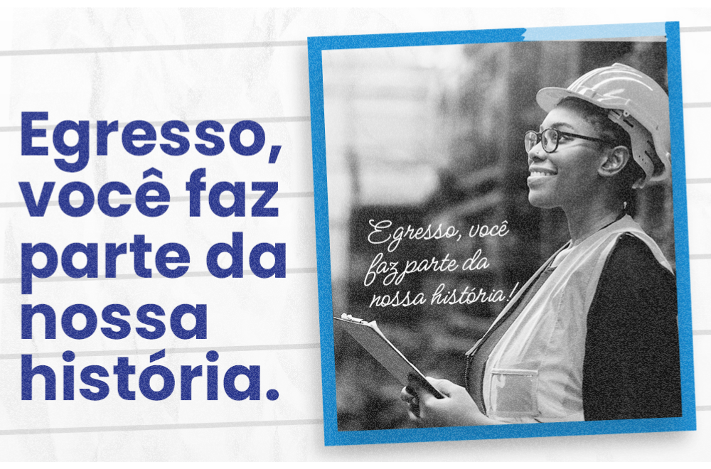 Egresso, Você faz parte da Nossa História